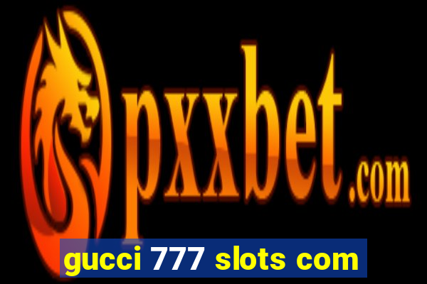 gucci 777 slots com